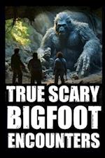 True Scary Bigfoot Encounter Horror Stories: Vol. 1 