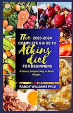 THE NEW 2023-2024 ATKINS DIET COOKBOOK FOR BEGINNERS: A Faster, Simpler Way to Shed Weight 