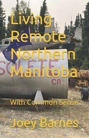 Living Remote Northern Manitoba: With Common Sense