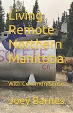 Living Remote Northern Manitoba: With Common Sense 