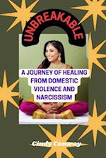 UNBREAKABLE: A Journey of Healing From Domestic Violence And Narcissism 