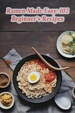 Ramen Made Easy: 102 Beginner's Recipes 