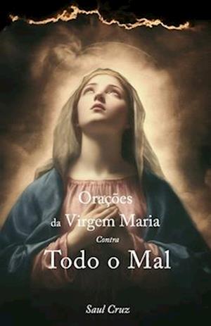 Orações da Virgem Maria Contra Todo o Mal