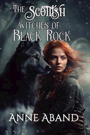 The Scottish Witches of Black Rock: (Romantic paranormal fantasy with witches and wolves)