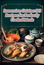 Immersion Cuisine: 103 Recipes for Perfectly Cooked Meals 