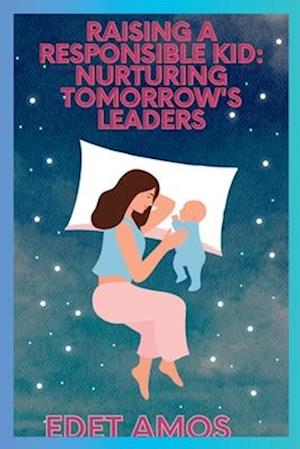 Raising a Responsible Kid: Nurturing Tomorrow's Leaders