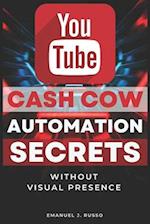 You Tube Cash Cow Automation Secret: Without Visual Presence 