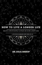 HOW TO LIVE A LONGER LIFE: Helpful Tips On Living A Longer, Healthy & Happy Life 