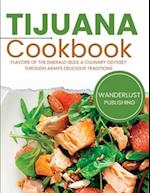Tijuana Cookbook : Tantalizing Tastes from Tijuana's Streets: A Culinary Retreat 