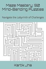 Maze Mastery: 90 Mind-Bending Puzzles: Navigate the Labyrinth of Challenges 