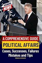 Political Affairs: A Comprehensive Guide: Cases, Successes, Failures, Mistakes and Tips 