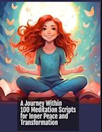 A Journey Within: 100 Meditation Scripts for Inner Peace and Transformation 