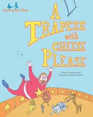 A Trapeze with Cheese Please