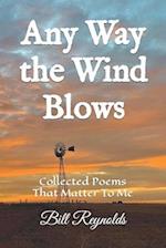 Any Way the Wind Blows: Collected Poems That Matter To Me 