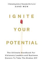 Ignite Your Potential: The Ultimate Handbook For Visionary Leaders and Business Owners To Take The Brakes Off 