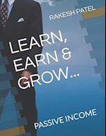 LEARN, EARN & GROW...: PASSIVE INCOME 