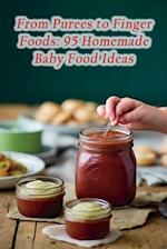 From Purees to Finger Foods: 95 Homemade Baby Food Ideas 