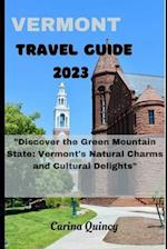 VERMONT TRAVEL GUIDE 2023: Discover the Green Mountain State: Vermont's Natural Charm and Delight 