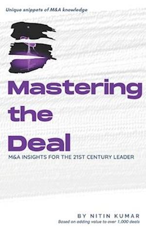 Mastering the Deal: M&A INSIGHTS FOR THE 21ST CENTURY LEADER