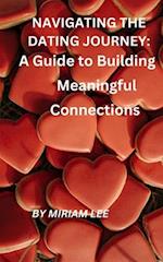 Navigating the Dating Journey: A Guide to Building Meaningful Connections 