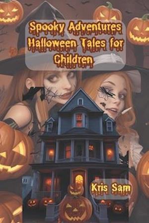 Spooky Adventures: Halloween Tales : for children 9-19