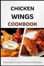 Chicken Wings Cookbook: From Classic Crispy to Flavor-Packed Recipes 