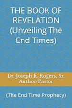 THE BOOK OF REVELATION (Unveiling The End Times) : (The End Time Prophecy) 