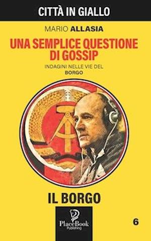 UNA SEMPLICE QUESTIONE DI GOSSIP - Il Borgo 6