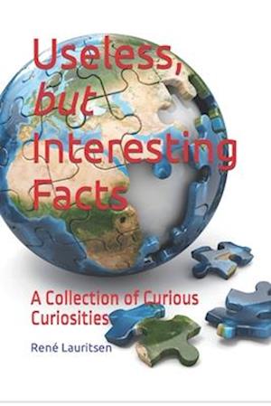 Useless, but Interesting Facts: A Collection of Curious Curiosities