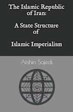 The Islamic Republic of Iran: A State Structure of Islamic Imperialism 