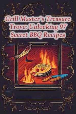 Grill Master's Treasure Trove: Unlocking 97 Secret BBQ Recipes