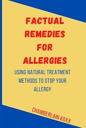 Factual Remedies For Allergies: Using Natural Treatment Methods to Stop Your Allergy