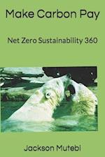 Make Carbon Pay : Net Zero Sustainability 360 