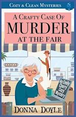 A Crafty Case of Murder At The Fair: Cozy & Clean Mysteries 