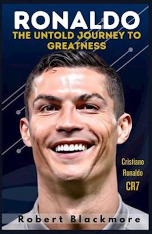 Ronaldo: The Untold Journey to Greatness