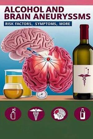 Alcohol and Brain Aneurysms - Risk Factors, Symptoms, More