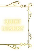 Quiet Luxury : Elegance Unveiled - The Art of Quiet Luxury: 