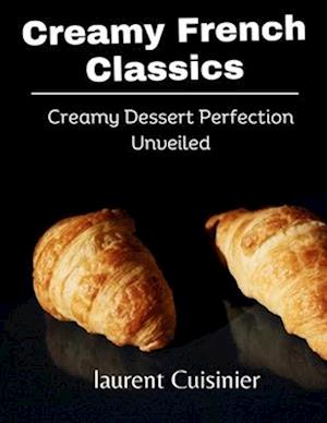 Creamy French Classics: Creamy Dessert Perfection Unveiled