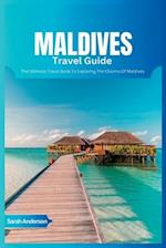 Maldives Travel Guide 2024: The Ultimate Book To Exploring The Charms Of Maldives 
