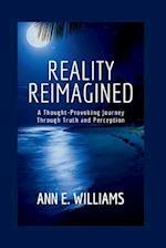 REALITY REIMAGINED: A Thought-Provoking Journey Through Truth and Perception 