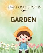 How I Got Lost In My Garden 