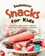 Summer Snacks for Kids: Playful and Tasty Snack Recipes for Young Foodies 