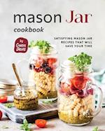 Mason Jar Cookbook: Satisfying Mason Jar Recipes That Will Save Your Time 