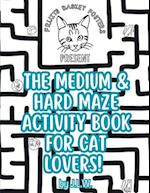 The Medium & Hard Maze Activity Book for Cat Lovers 