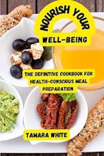 Nourishing Your Well-Being: The Definitive Cookbook for Health-Conscious Meal Preparation 