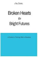 Broken Hearts to Bright Futures: A Guide to Thriving After a Breakup 