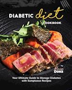 Diabetic Diet Cookbook: Your Ultimate Guide to Manage Diabetes with Sumptuous Recipes 