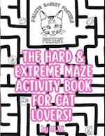 The Hard & Extreme Maze Activity Book for Cat Lovers 
