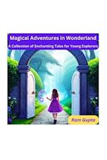 Magical Adventures in Wonderland: A Collection of Enchanting Tales for Young Explorers 
