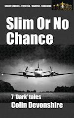 Slim Or No Chance: Dark Short Stories 